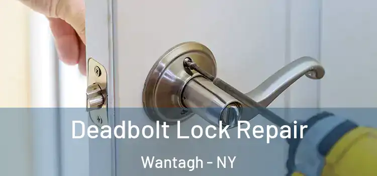 Deadbolt Lock Repair Wantagh - NY